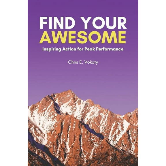 Find Your Awesome : Inspiring Action For Peak Performance (Paperback)