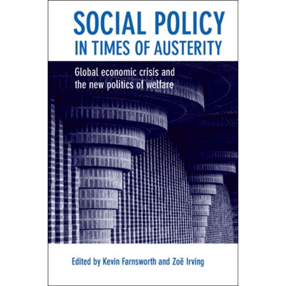 Social Policy in Times of Austerity: Global Economic Crisis and the New Politics of Welfare, (Hardcover)