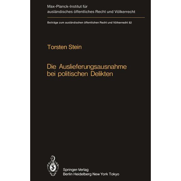 BeitrÃ¤ge Zum AuslÃ¤ndischen Ãffentlichen Die Auslieferungsausnahme Bei Politischen Delikten: Normative Grenzen, Anwendung in Der PRAXIS Und Versuch Einer Neuform, Book 82, (Paperback)