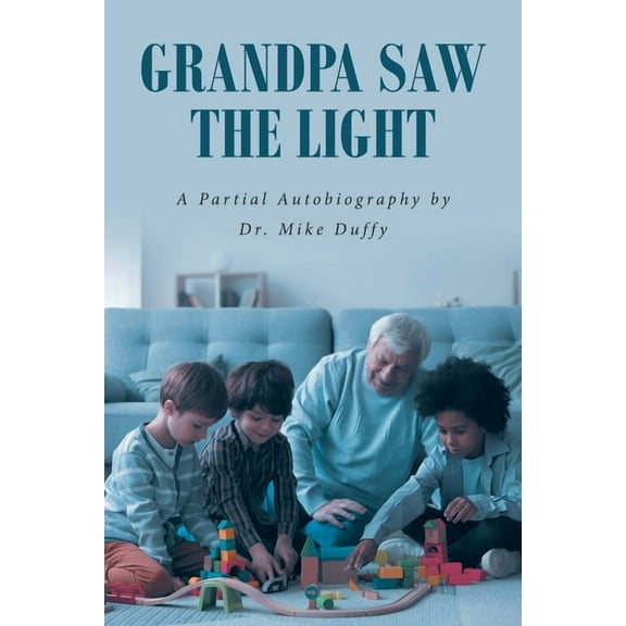 Grandpa Saw the Light: A Partial Autobiography by, (Paperback)