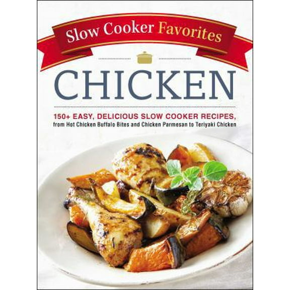 Pre-Owned Slow Cooker Favorites Chicken: 150  Easy, Delicious Slow Cooker Recipes, from Hot Chicken Buffalo Bites and Chicken Parmesan to Teriyaki Chicken (Paperback) 1507204698 9781507204696