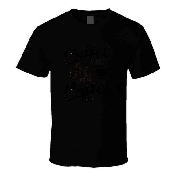 Coffee Is Life, Life Is Coffee T-shirt – Funny Caffeine Lover Tee For Coffee Addicts T Shirt