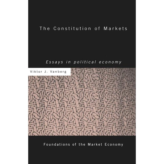 The Constitution of Markets: Essays in Political Economy, (Paperback)