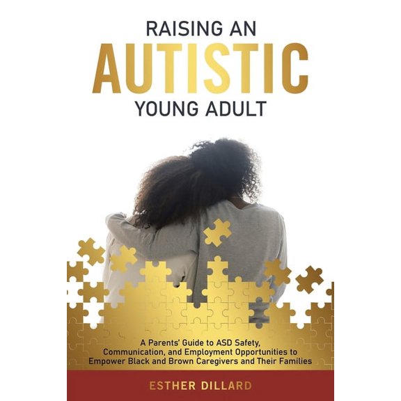 Raising an Autistic Young Adult: A Parents' Guide to ASD Safety, Communication, and Employment Opportunities to Empower , (Paperback)