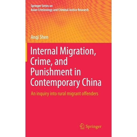 Springer Asian Criminology and Criminal Internal Migration, Crime, and Punishment in Contemporary China: An Inquiry Into Rural Migrant Offenders, (Hardcover)