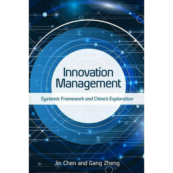Innovation Management: Systemic Framework and China's Exploration, (Hardcover)