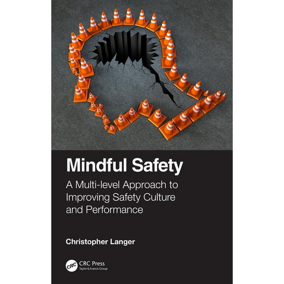 Mindful Safety: A Multi-level approach to Improving Safety Culture and Performance, (Hardcover)