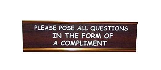 Aahs Engraving Please Pose All Questions in the Form of a Compliment Nameplate Style Novelty Desk Sign, Gold/Brown