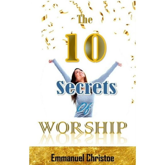 The Ten Secrets of Worship (Paperback)