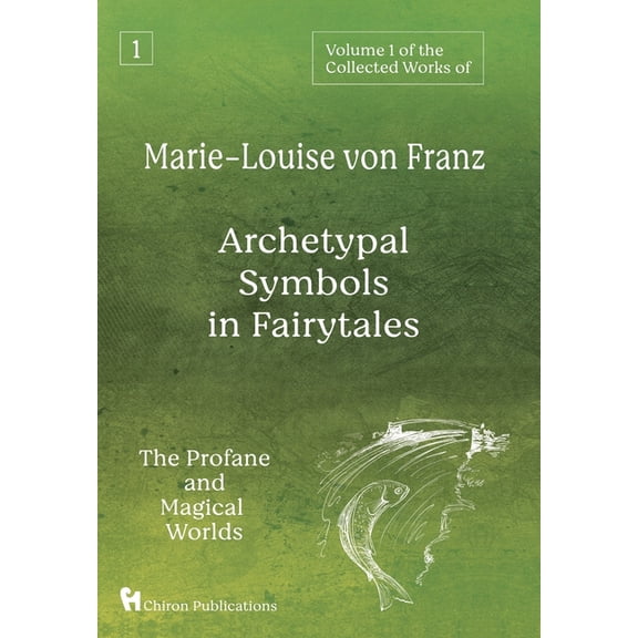 Volume 1 of the Collected Works of Marie-Louise von Franz: Archetypal Symbols in Fairytales: The Profane and Magical Worlds (Hardcover)