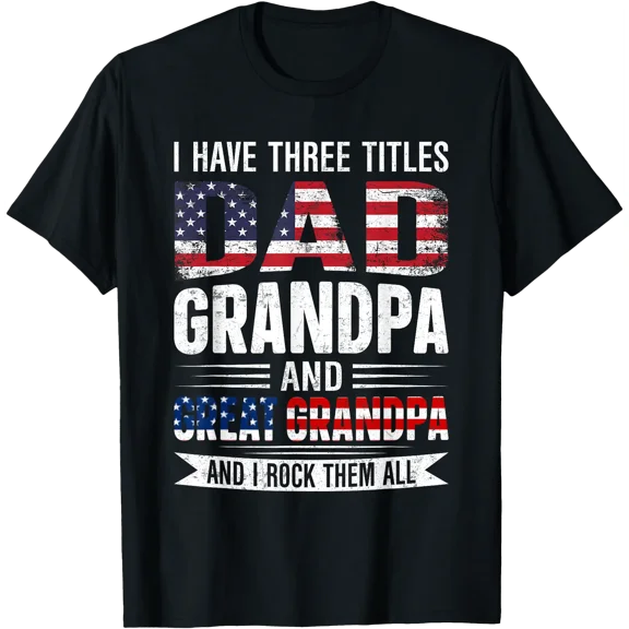 Retro I Have Three Titles Dad Grandpa Great Grandpa Funny T-Shirt