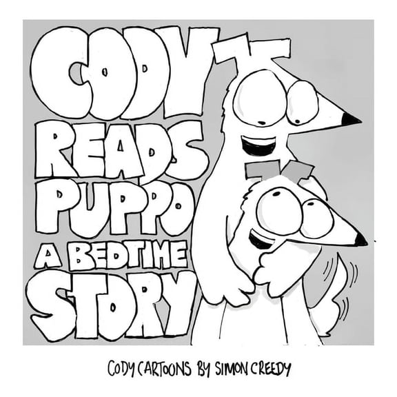 Cody Cartoon Books by Simon Creedy Cody Reads Puppo a Bedtime Story: A magical fairy story with a funny and happy ending, Book 1, (Hardcover)