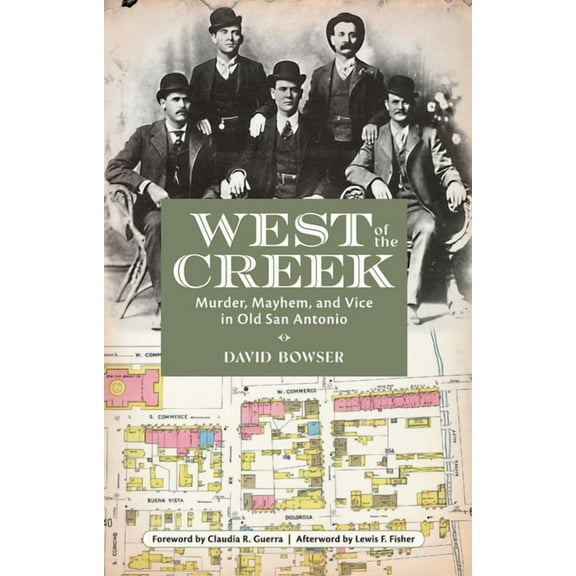 West of the Creek: Murder, Mayhem and Vice in Old San Antonio, (Paperback)