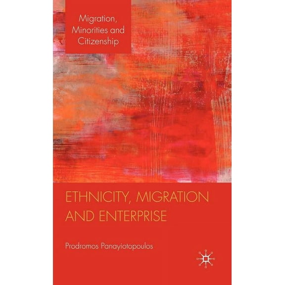 Migration, Minorities and Citizenship Ethnicity, Migration and Enterprise, (Hardcover)