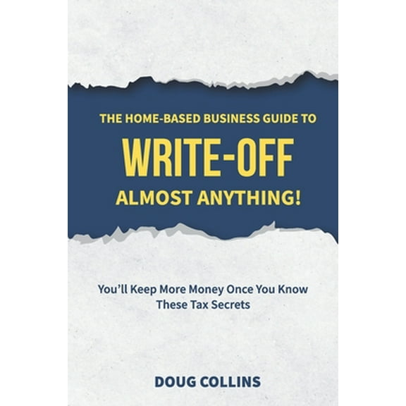 Pre-Owned The Home-Based Business Guide to Write-Off Almost Anything: You'll Keep More Money Once You Know These Tax Secrets (Paperback) 1777295203 9781777295202