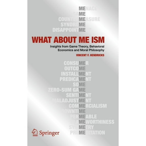 What about Me Ism: Insights from Game Theory, Behavioral Economics and Moral Philosophy, (Paperback)