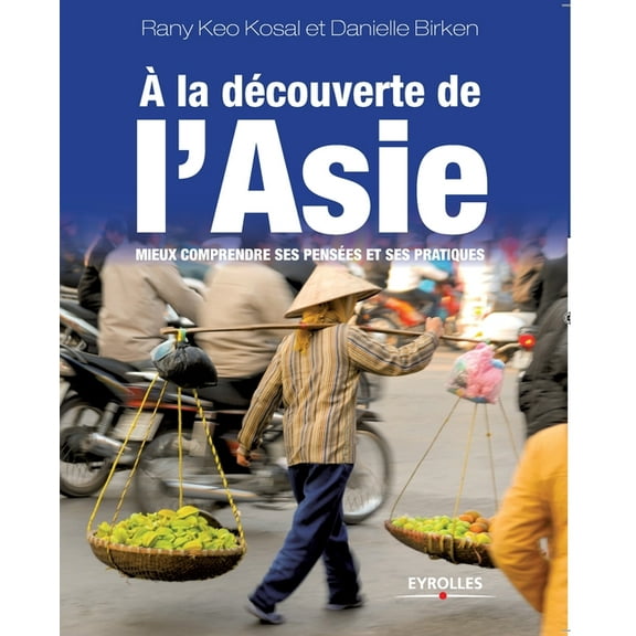A la découverte de l'Asie: Mieux comprendre ses pensées et ses pratiques (Paperback)
