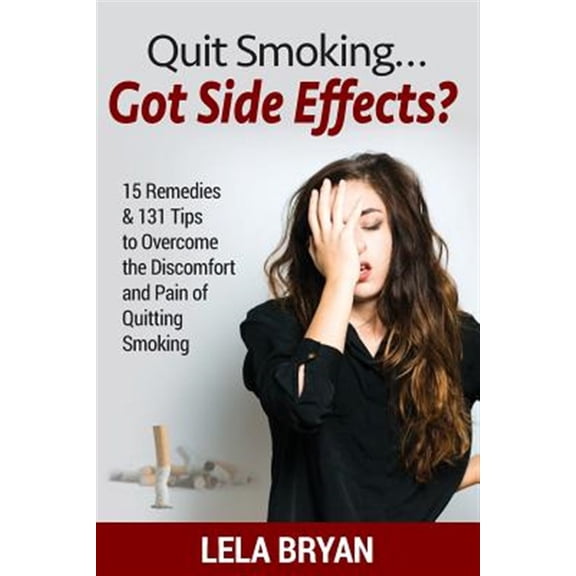 Pre-Owned Quit Smoking...got Side Effects? : 15 Remedies & 131 Tips to Overcome the Discomfort and Pain of Quitting Smoking (Black and White Version)