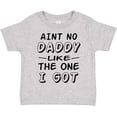 thumbnail image 3 of Inktastic Aint No Daddy Like the One I Got Boys or Girls Toddler T-Shirt, 3 of 5
