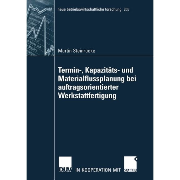 Neue Betriebswirtschaftliche Forschung ( Termin-, Kapazitäts- Und Materialflussplanung Bei Auftragsorientierter Werkstattfertigung, Book 355, (Paperback)