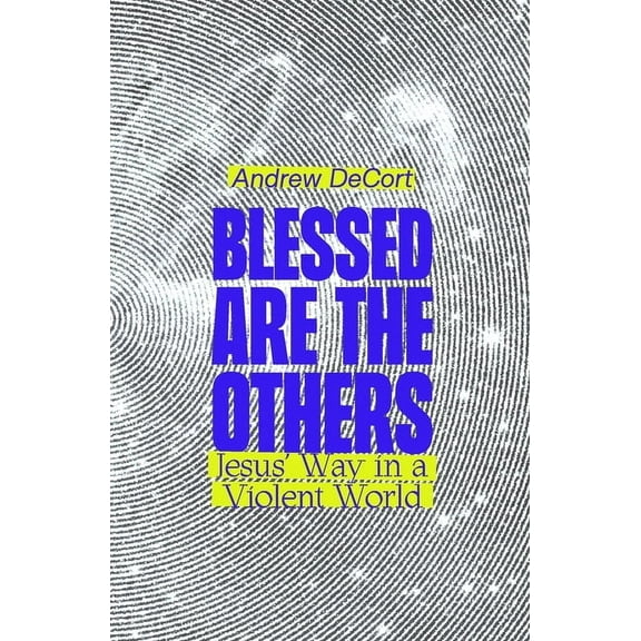 Blessed Are the Others: Jesus' Way in a Violent World, (Paperback)