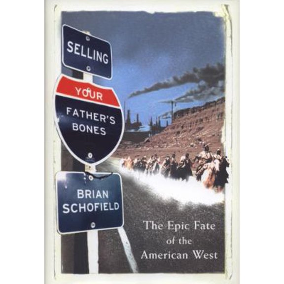 Pre-Owned Selling Your Father's Bones; The Epic Fate of the American West (Hardcover) 0007242921 9780007242924