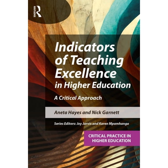 Critical Practice in Higher Education Indicators of Teaching Excellence in Higher Education: A Critical Approach, (Paperback)