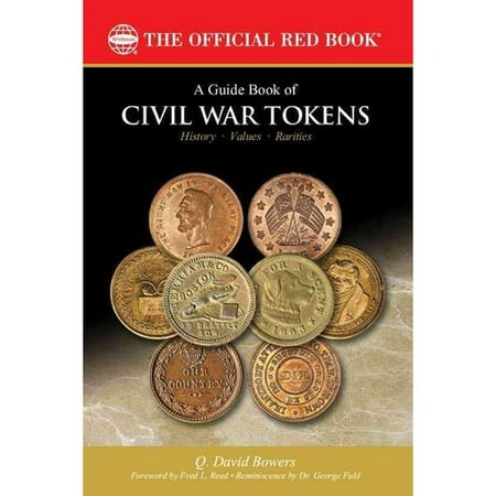 A Guide Book of Civil War Tokens: Patriotic Tokens and Store Cards, 1861-1865 and Related Issues: History, Values, Rarities