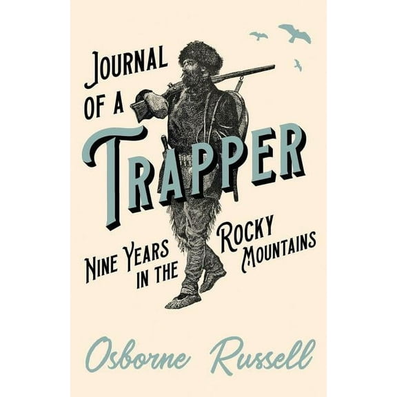 Journal of a Trapper - Nine Years in the Rocky Mountains, (Paperback)