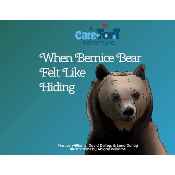 Care-Fort Adventures When Bernice Bear Felt Like Hiding: A Care-Fort Adventure, Book 5, (Paperback)