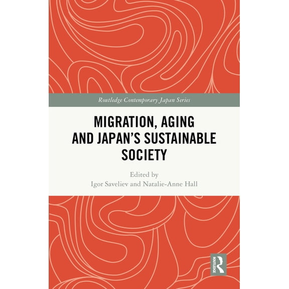 Routledge Contemporary Japan Migration, Aging and Japan's Sustainable Society, (Hardcover)