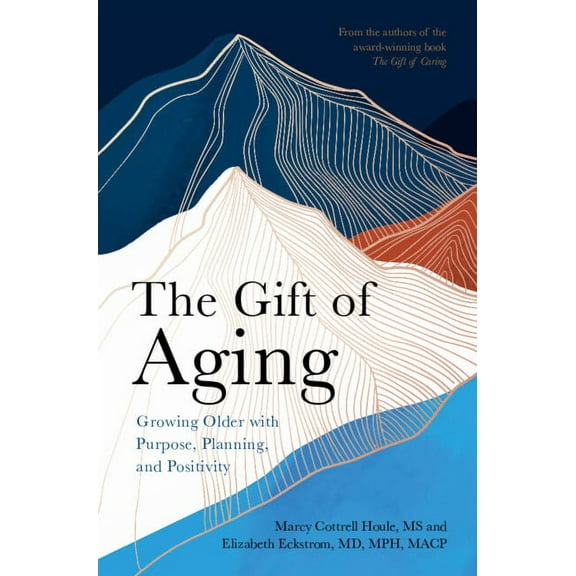 The Gift of Aging: Growing Older with Purpose, Planning and Positivity, (Hardcover)