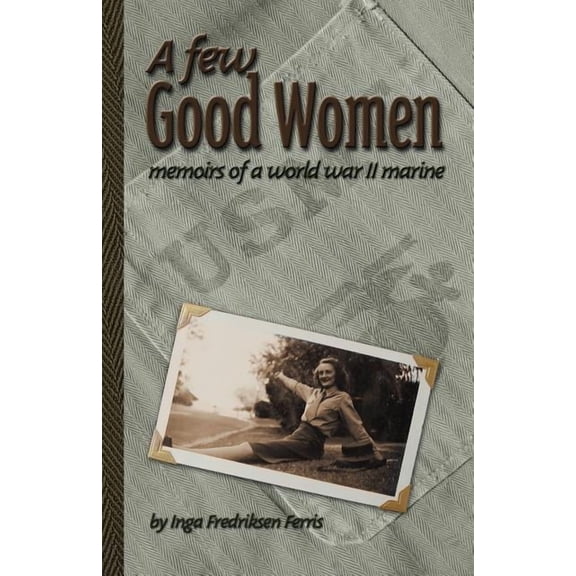 A Few Good Women: Memoirs of a World War II Marine, (Paperback)