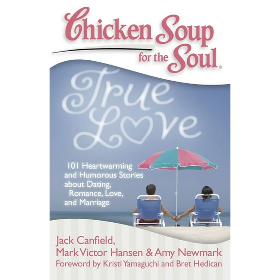 Pre-Owned Chicken Soup for the Soul: True Love: 101 Heartwarming and Humorous Stories about Dating, Romance, Love, and Marriage (Paperback) 1935096435 9781935096436