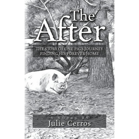 The After: The Story of One Pig's Journey Finding His Forever Home, (Paperback)