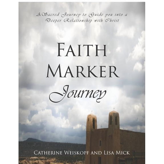 Faith Marker Journey : A Sacred Journey to Guide You Into a Deeper Relationship with Christ (Paperback)