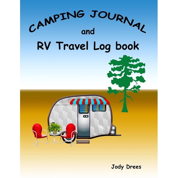 Camping Journal and RV Travel Log Book: Making Memories One Campsite At A Time (Paperback)