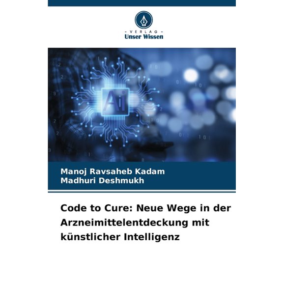 Code to Cure: Neue Wege in der Arzneimittelentdeckung mit kÃ¼nstlicher Intelligenz, (Paperback)