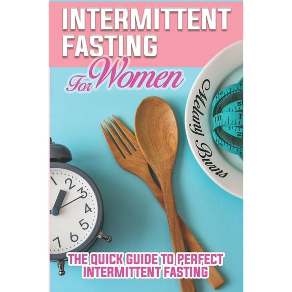 Intermittent Fasting For Women: A Complete Guide for Weight Loss, Support Your Hormones, for A Healthy Lifestyle and Slow Aging Through the Autophagy Process Without Losing Taste, Easy for Beginners.