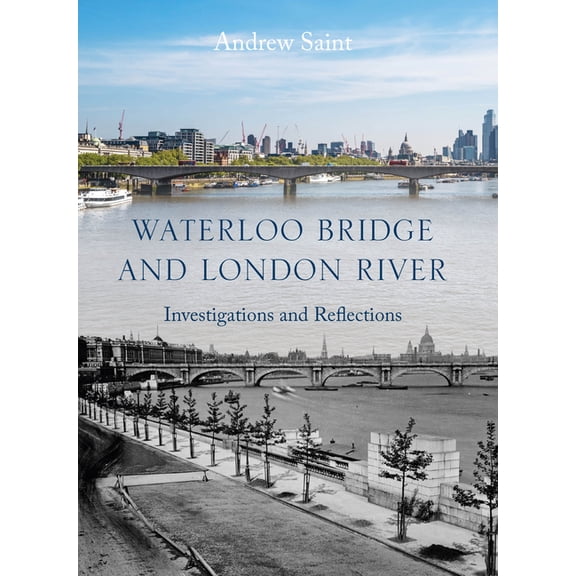 Architectural History of the British Isl Waterloo Bridge and London River: Investigations and Reflections, (Hardcover)