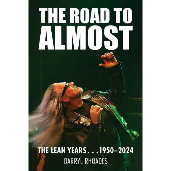 The Road to Almost . . . The Lean Years 1950-2024, (Paperback)