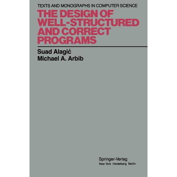 Monographs in Computer Science The Design of Well-Structured and Correct Programs, (Paperback)