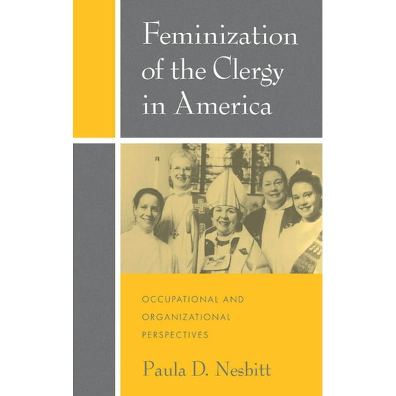 Feminization of the Clergy in America: Occupational and Organizational Perspectives, (Hardcover)