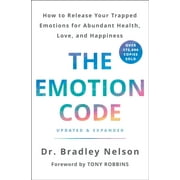DR BRADLEY NELSON; TONY ROBBINS The Emotion Code: How to Release Your Trapped Emotions for Abundant Health, Love, and Happiness (Updated and Expanded Edition) (Hardcover)