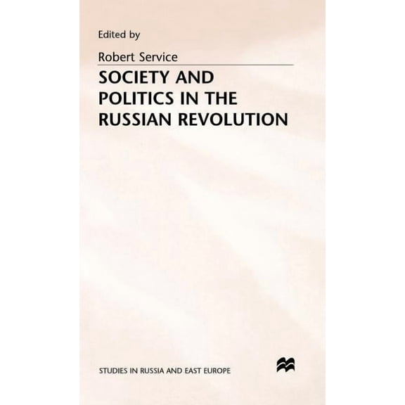 Studies in Russia and East Europe Society and Politics in the Russian Revolution, (Hardcover)