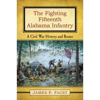 The Fighting Fifteenth Alabama Infantry: A Civil War History and Roster, (Paperback)