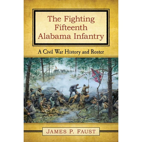 The Fighting Fifteenth Alabama Infantry: A Civil War History and Roster, (Paperback)