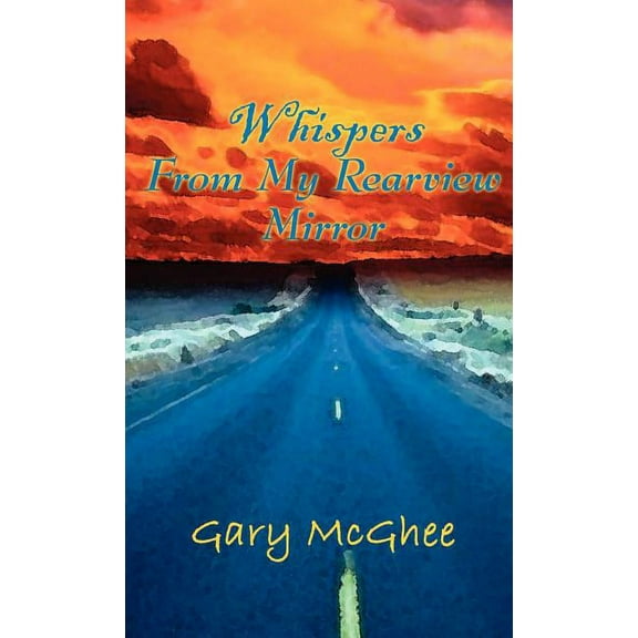 Whispers from My Rearview Mirror, (Hardcover)