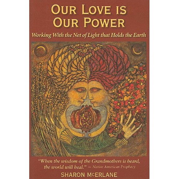 Pre-Owned Our Love Is Our Power: Working with the Net of Light That Holds the Earth (Paperback) 0978846818 9780978846817