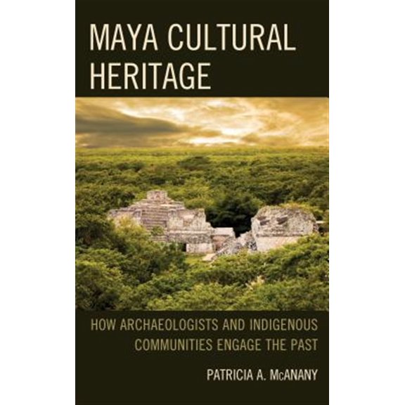 Pre-Owned Archaeology in Society Maya Cultural Heritage: How Archaeologists and Indigenous Communities Engage the Past, (Hardcover)